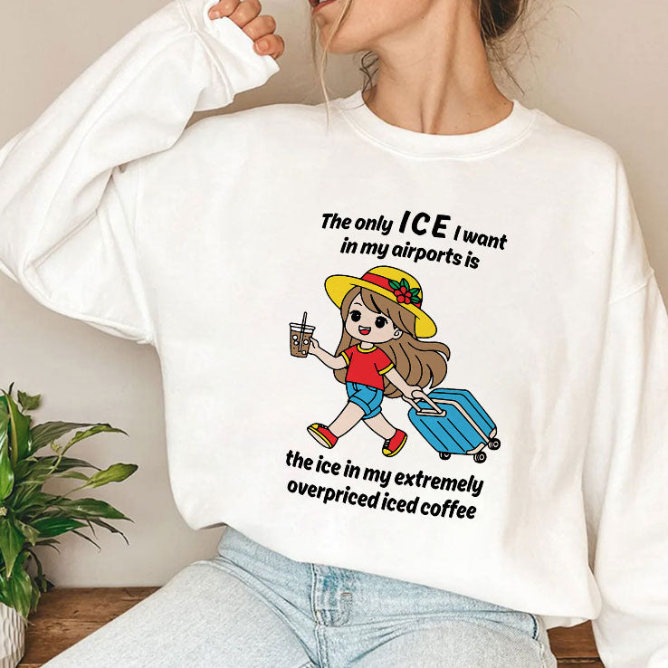 The Only ICE I Want In My Airports Is The Ice In My Extremely Overpriced Iced Coffee Shirt