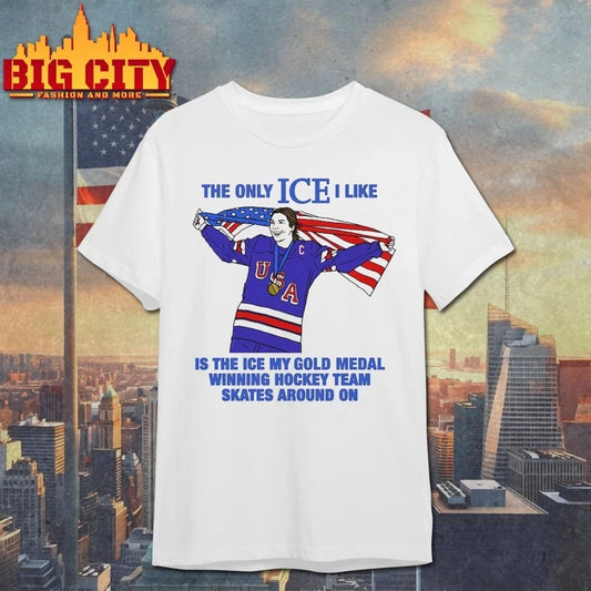 The Only Ice I Like Is The Ice My Gold Medal Winning Hockey Team Skates Around On t-shirt