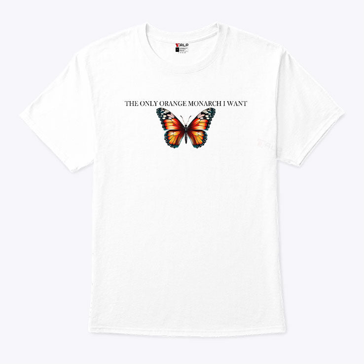 The Only Orange Monarch I Want Anti Trump T Shirt