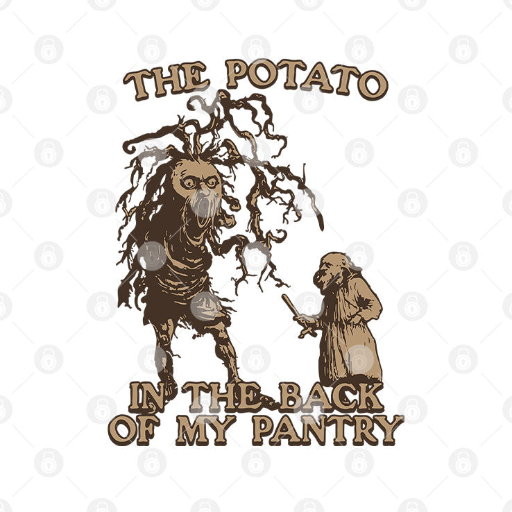 The Potato In The Back Of My Pantry T Shirt