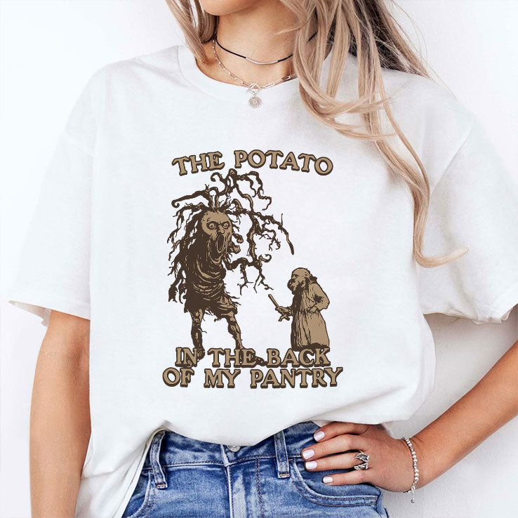 The Potato In The Back Of My Pantry T Shirt