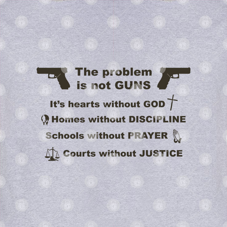 The Problem Is Not Guns It’s Hearts Without God T Shirt