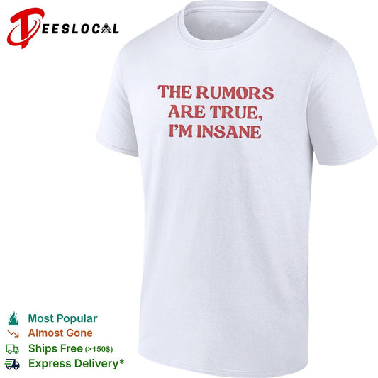 The Rumors Are True I Am Insane Shirt
