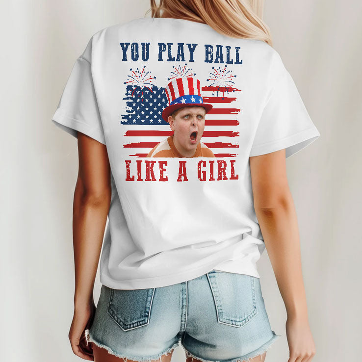 The Sandlot You Play Ball Like A Girl 4th Of July T Shirt