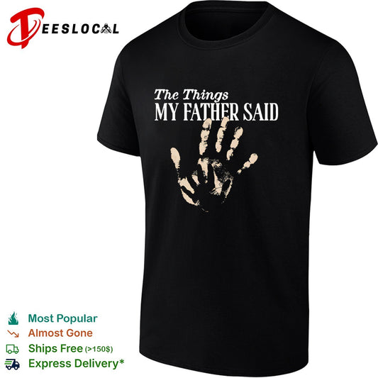 The Things my father said hand shirt