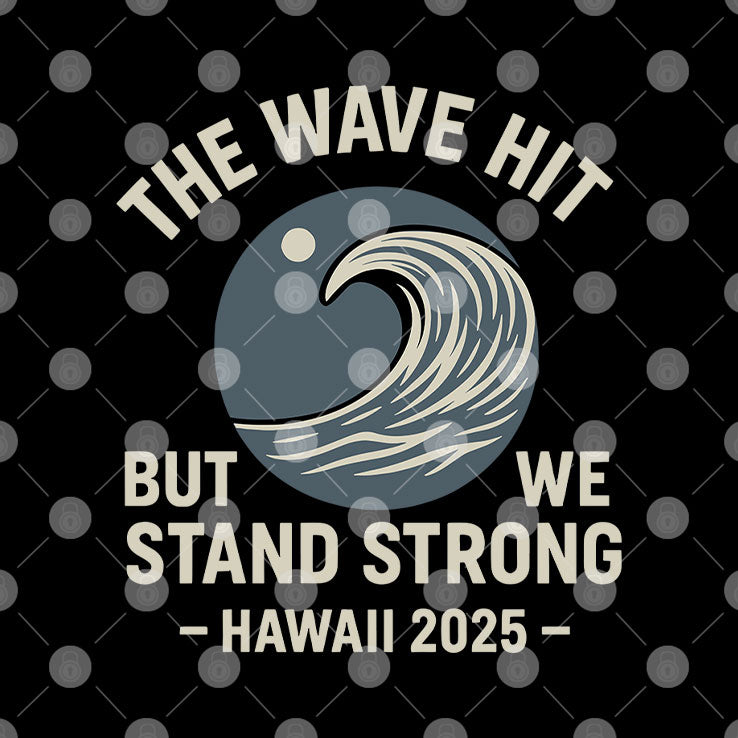 The Wave Hit But We Stand Strong Hawaii 2025 T Shirt