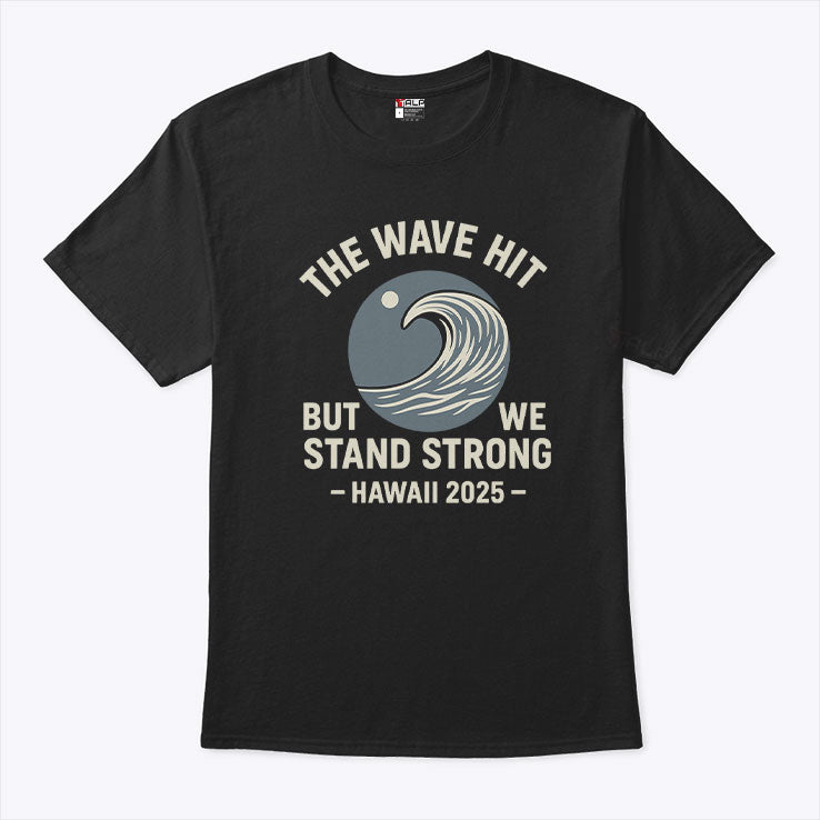The Wave Hit But We Stand Strong Hawaii 2025 T Shirt