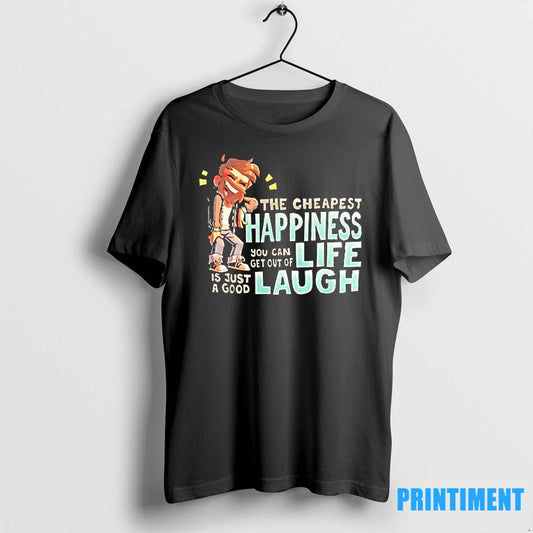 The Cheapest Happiness You Can Get Out Of Life Is Just A Good Laugh Tshirts - clothing by TeeHivey.com