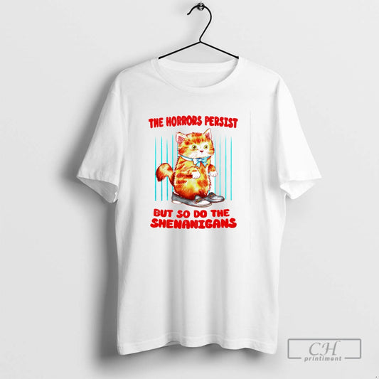 The Horrors Persist But So Do The Shenanigans T Shirts - clothing by TeeHivey.com