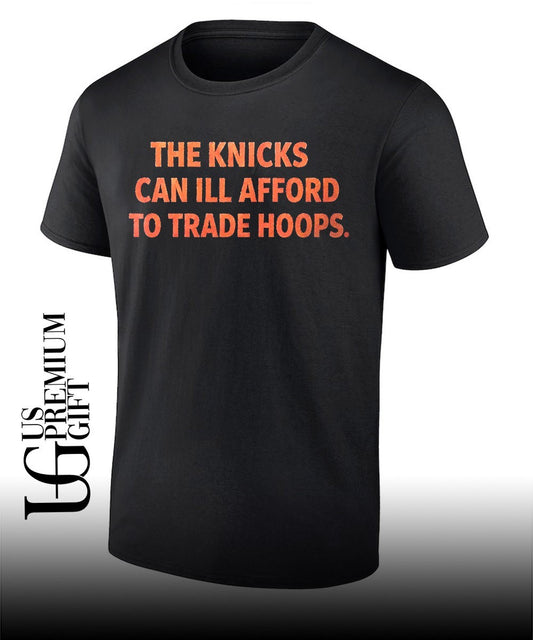 The knicks can Ill afford to trade hoops T-shirt