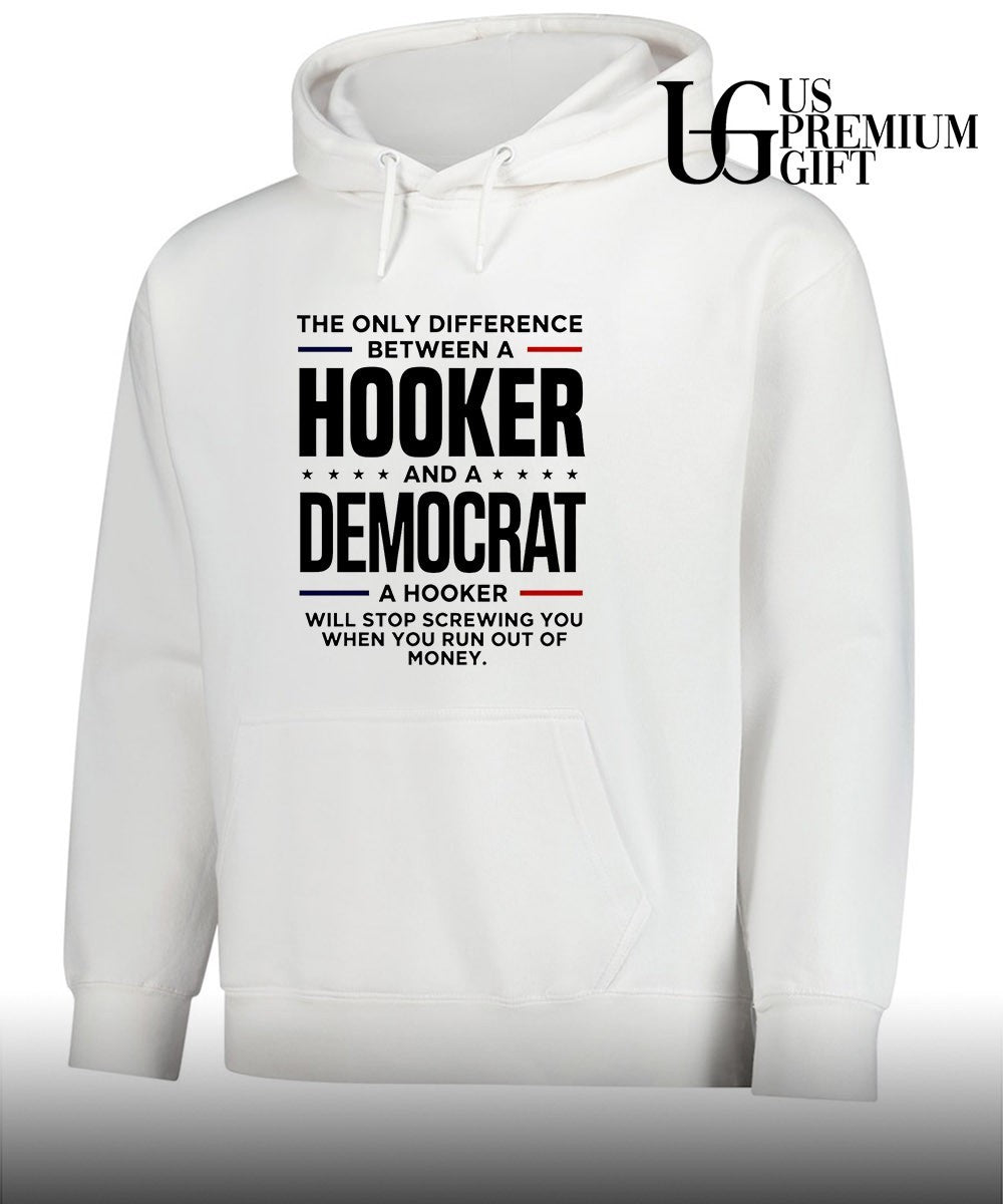 The only difference between a Hooker and a Democrat a hooker will stop screwing you shirt