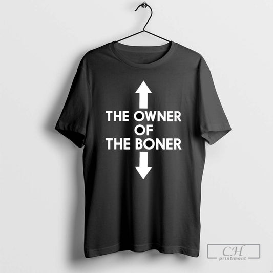 The Owner Of The Boner T Shirts - clothing by TeeHivey.com
