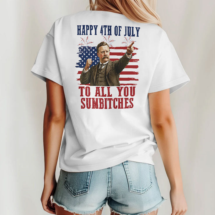 Theodore Roosevelt Happy 4th Of July To All You Sumbitches T Shirt