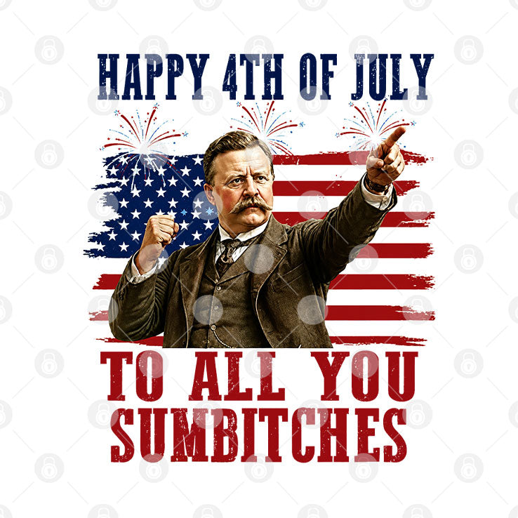 Theodore Roosevelt Happy 4th Of July To All You Sumbitches T Shirt
