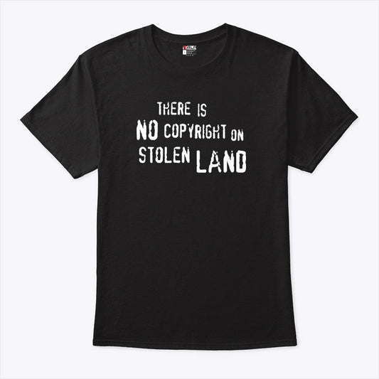 There Is No Copyright On Stolen Land T Shirt