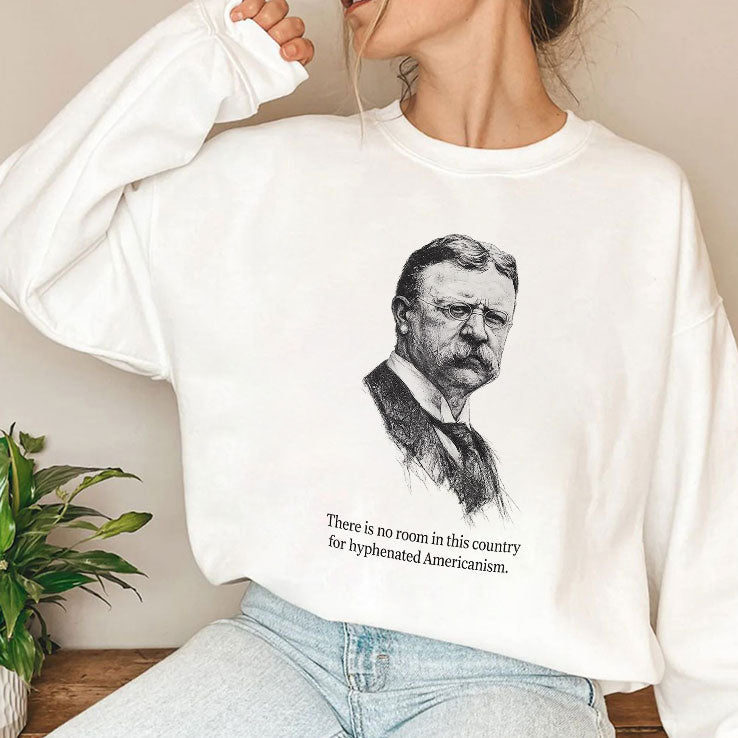 There Is No Room In This Country For Hyphenated Americanism Theodore Roosevelt Shirt