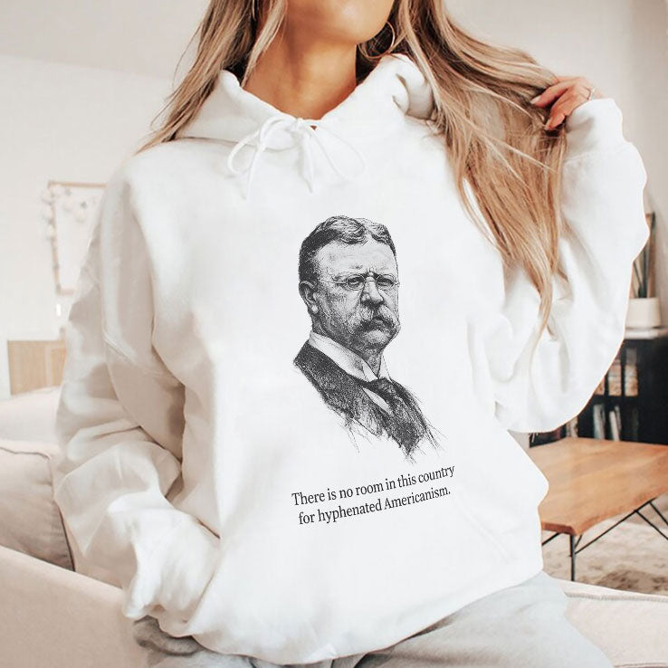 There Is No Room In This Country For Hyphenated Americanism Theodore Roosevelt Shirt