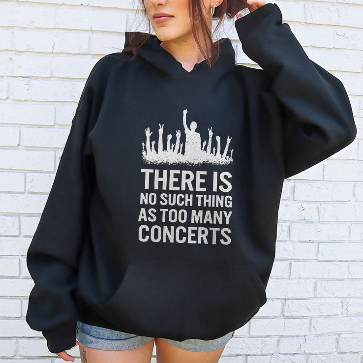 There Is No Such Thing As Too Many Concerts T Shirt