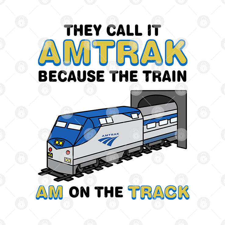 They Call It Amtrak Because The Train Am On The Track Shirt
