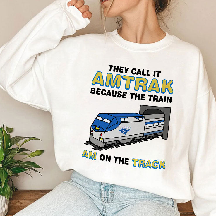 They Call It Amtrak Because The Train Am On The Track Shirt