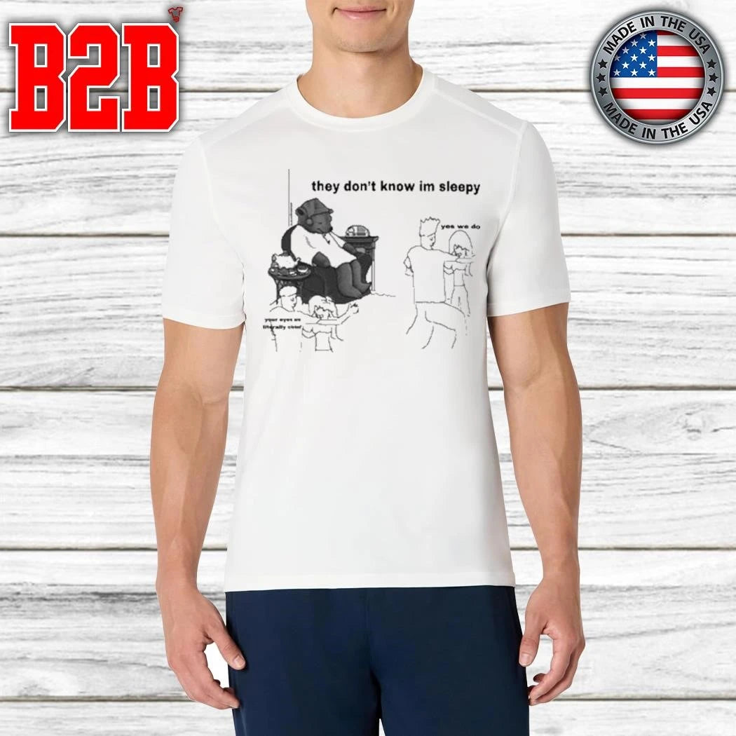 They Don’t Know I’m Sleepy Shirt