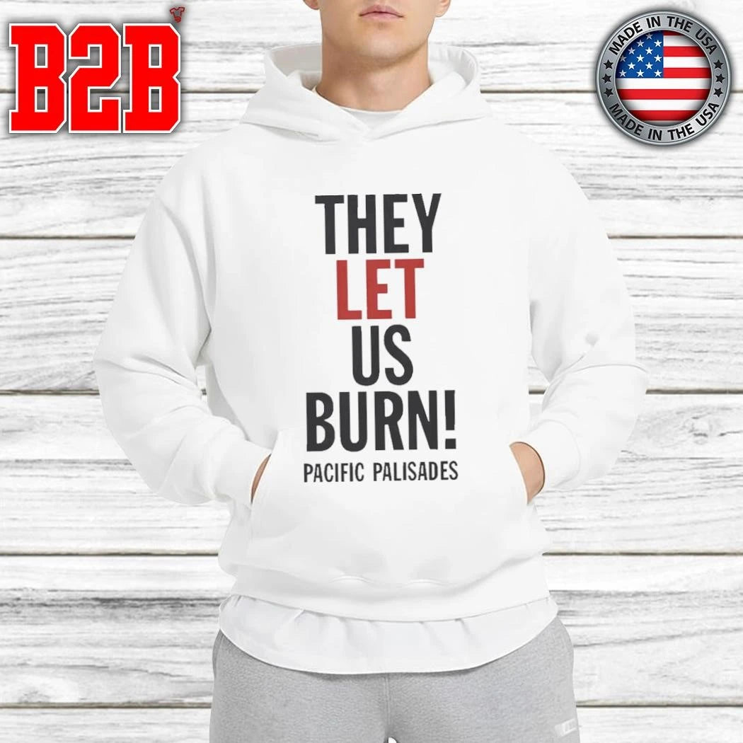 They Let Us Burn Pacific Palisades Shirt