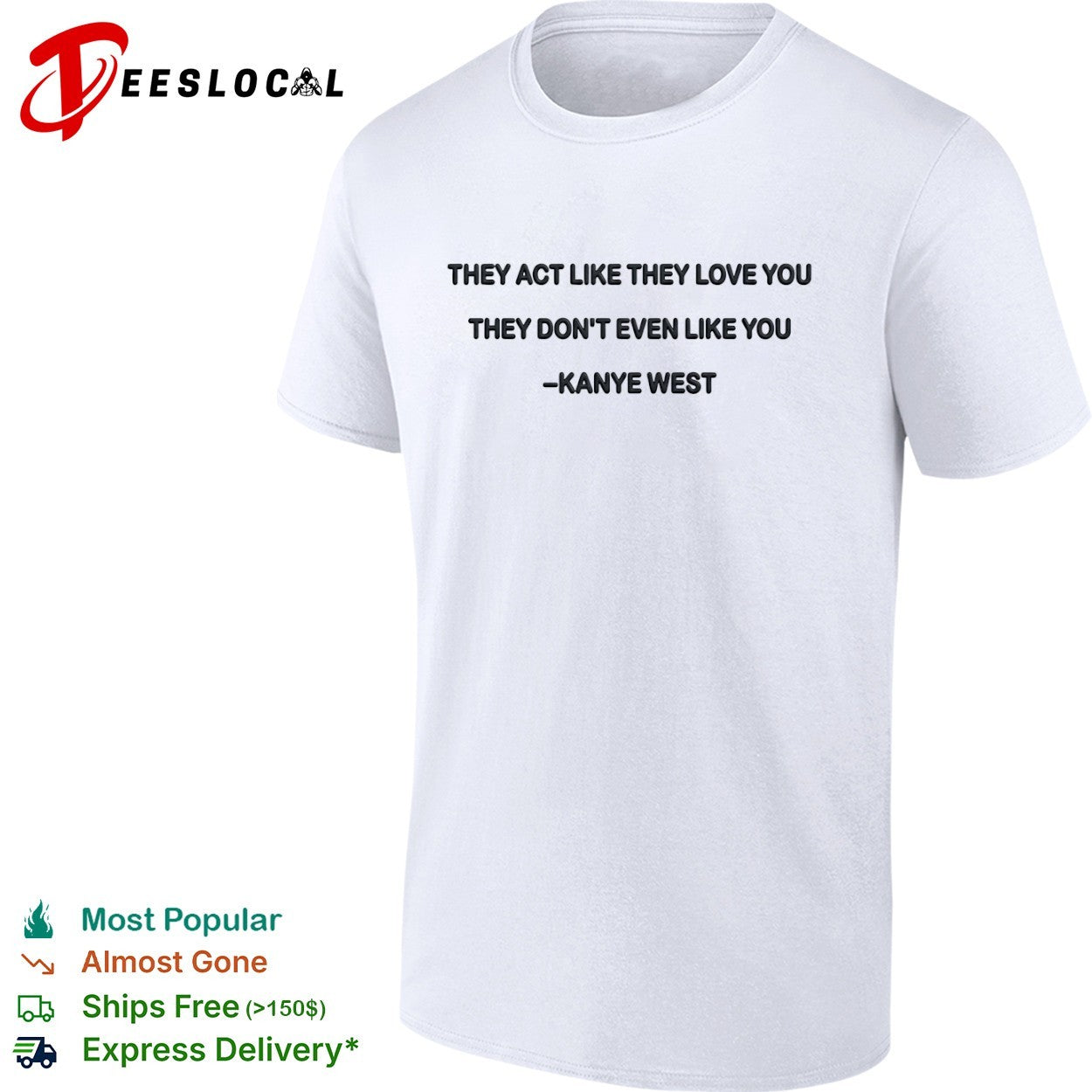 They act like they love you they dont even like you shirt