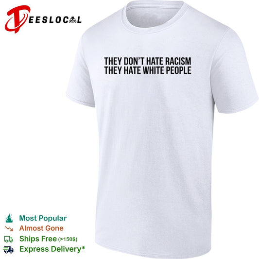 They dont hate racism they hate white people shirt