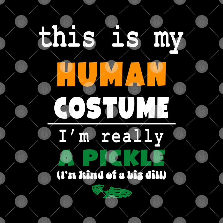 This Is My Human Costume I’m Really A Pickle T Shirt