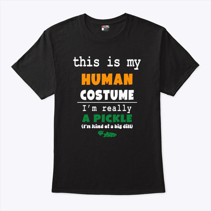 This Is My Human Costume I’m Really A Pickle T Shirt