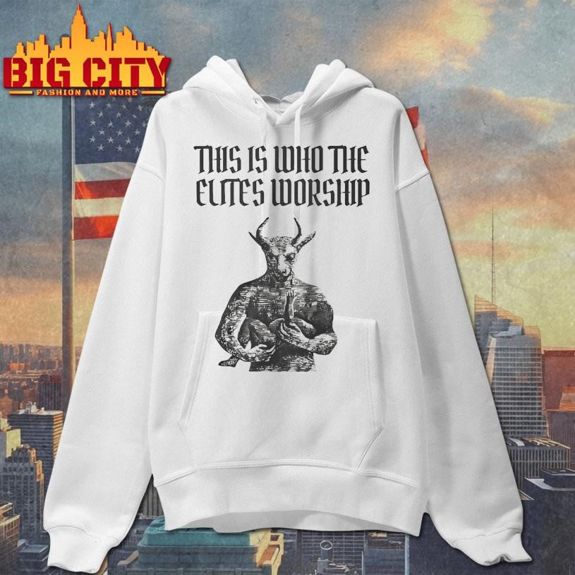 This Is Who The Elites Worship Shirt