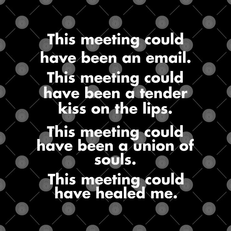 This Meeting Could Have Been An Email T Shirt