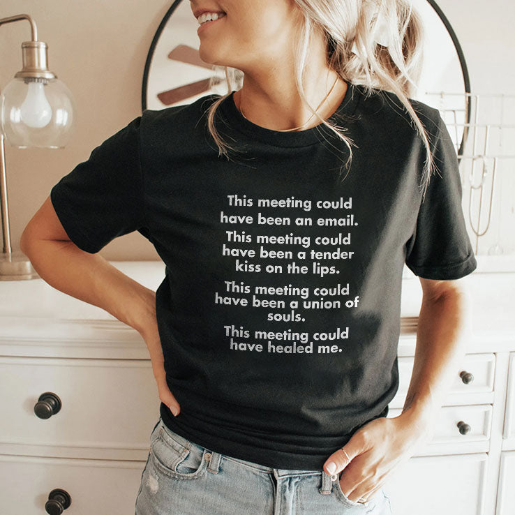 This Meeting Could Have Been An Email T Shirt