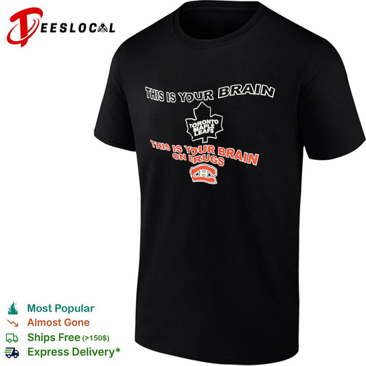 This is your brain Toronto Maple Leafs this is your brain on drugs Montreal Canadiens shirt