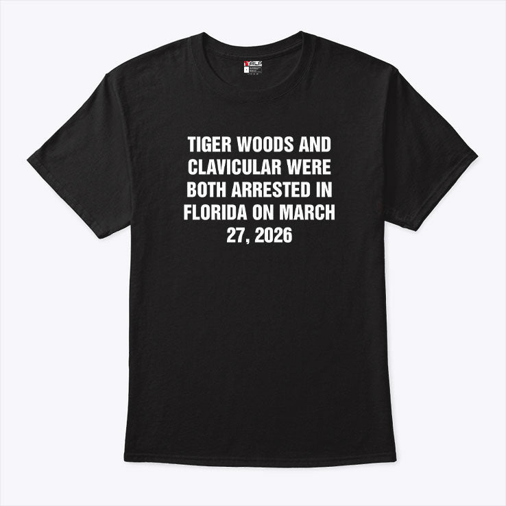 Tiger Woods And Clavicular Were Both Arrested In Florida On March 27 2026 Shirt