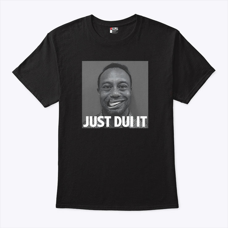 Tiger Woods Mugshot Just DUI It Shirt