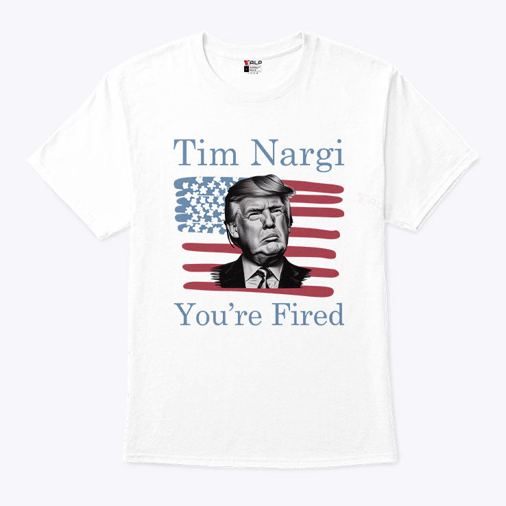 Tim Nargi You’re Fired T Shirt