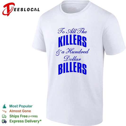 To all the killers and a hundred dollar billers shirt