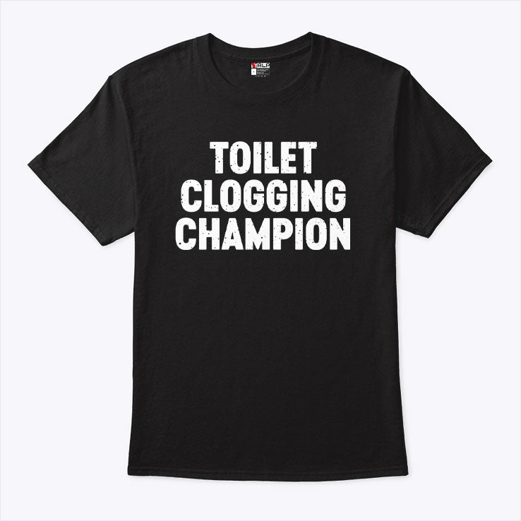 Toilet Clogging Champion T Shirt