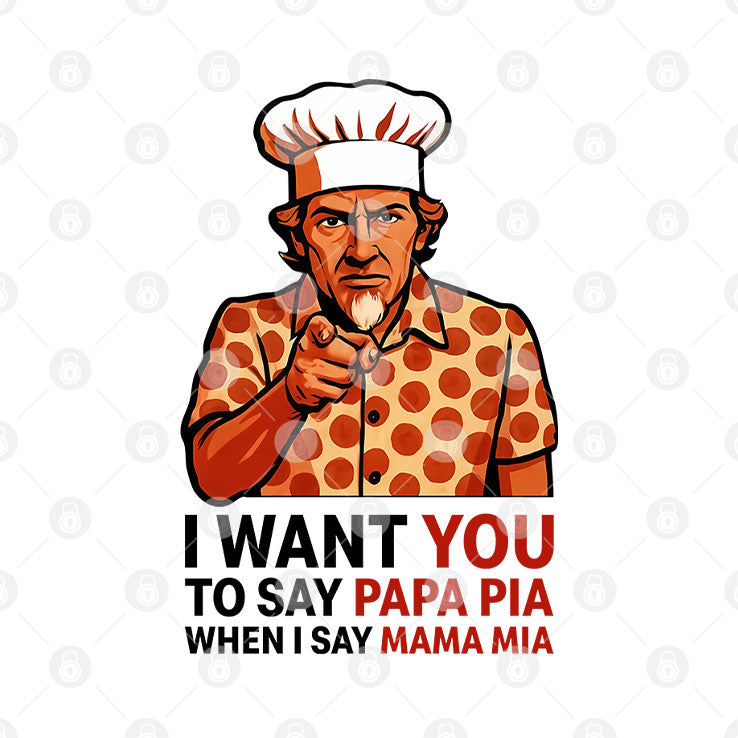Tony Pepperoni I Want You To Say Papa Pia When I Say Mama Mia Shirt