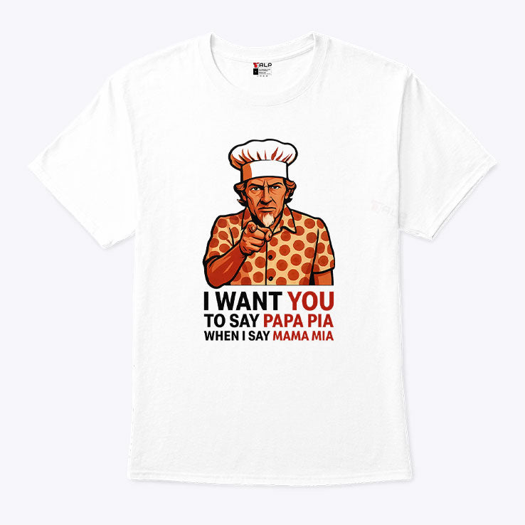 Tony Pepperoni I Want You To Say Papa Pia When I Say Mama Mia Shirt