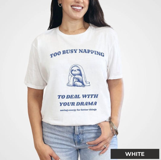 Too Busy Napping To Deal With Your Drama - Saving Energy For Better Things, Cute Sloth Shirt, Napping Shirt, Lazy Shirt, Sloth Lover Gift Top Womenswear