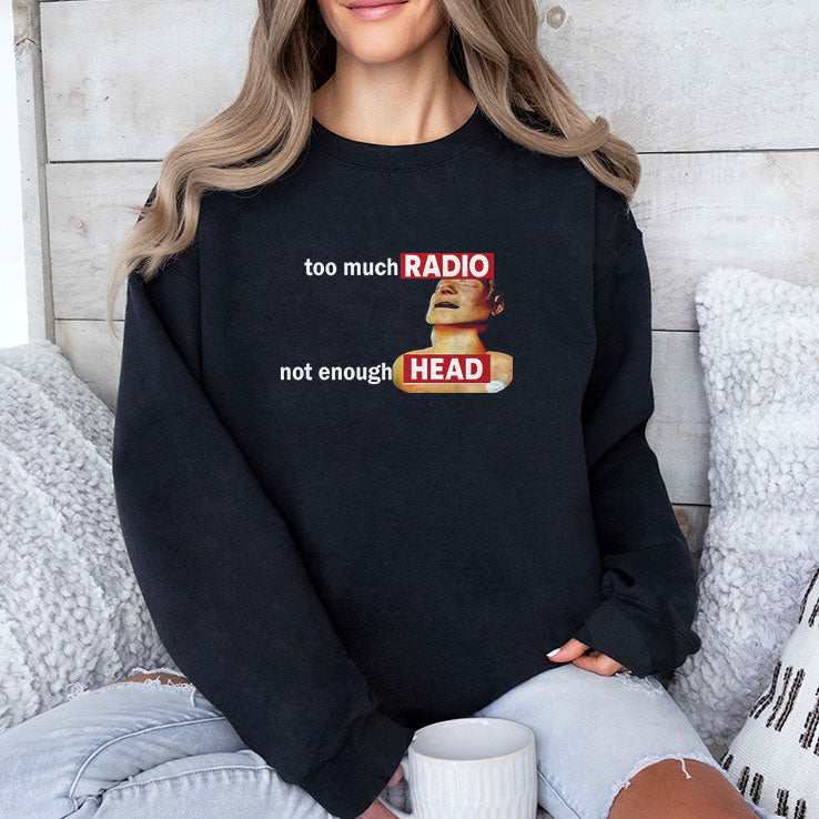 Too Much Radio Not Enough Head T Shirt