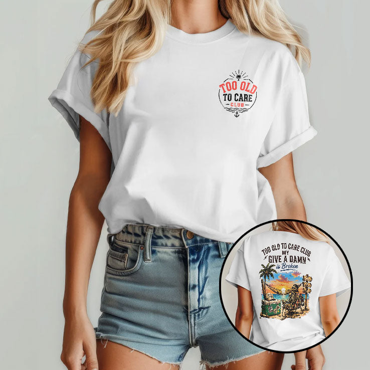 Too Old To Care Club Don’t Care My Give A Damn Is Broken T Shirt