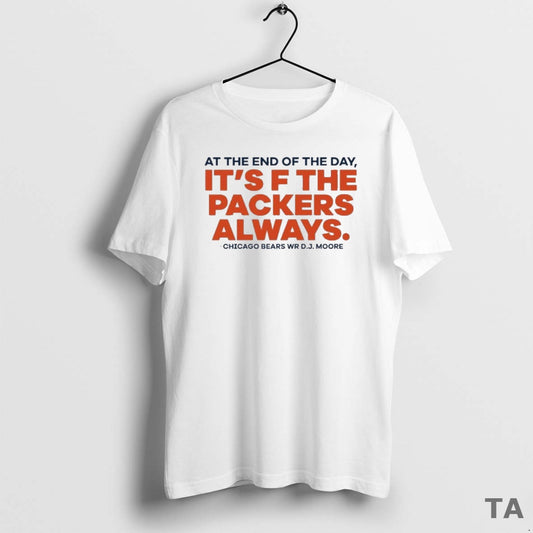 Top Dj Moore At The End Of The Day Its F The Packers Always - clothing by TeeHivey.com