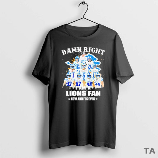 Top Damn Right Team Player I Am A Lions Fan Now And Forever - clothing by TeeHivey.com