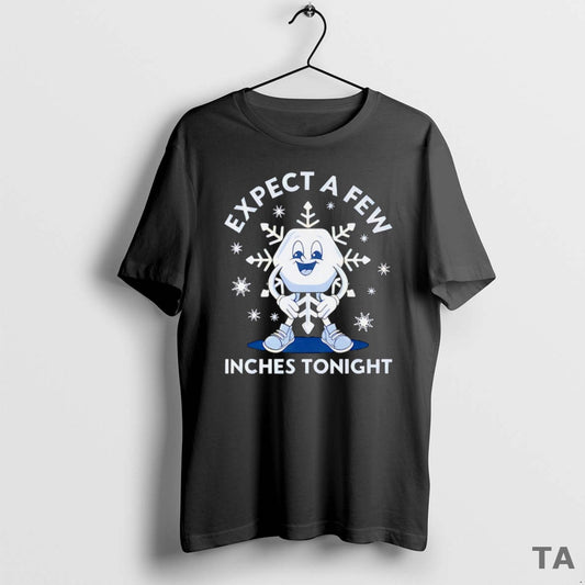 Top Expect A Few Inches Tonight 2026 T Shirt Sweater - clothing by TeeHivey.com