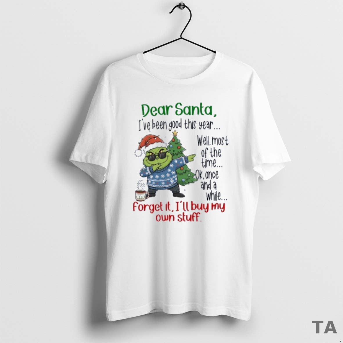 Top Grinch Dear Santa Ive Been Good This Year Well Most Of The Time - clothing by TeeHivey.com