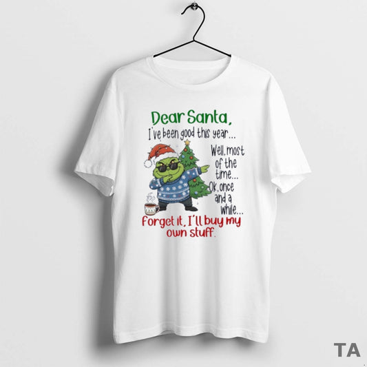 Top Grinch Dear Santa Ive Been Good This Year Well Most Of The Time - clothing by TeeHivey.com