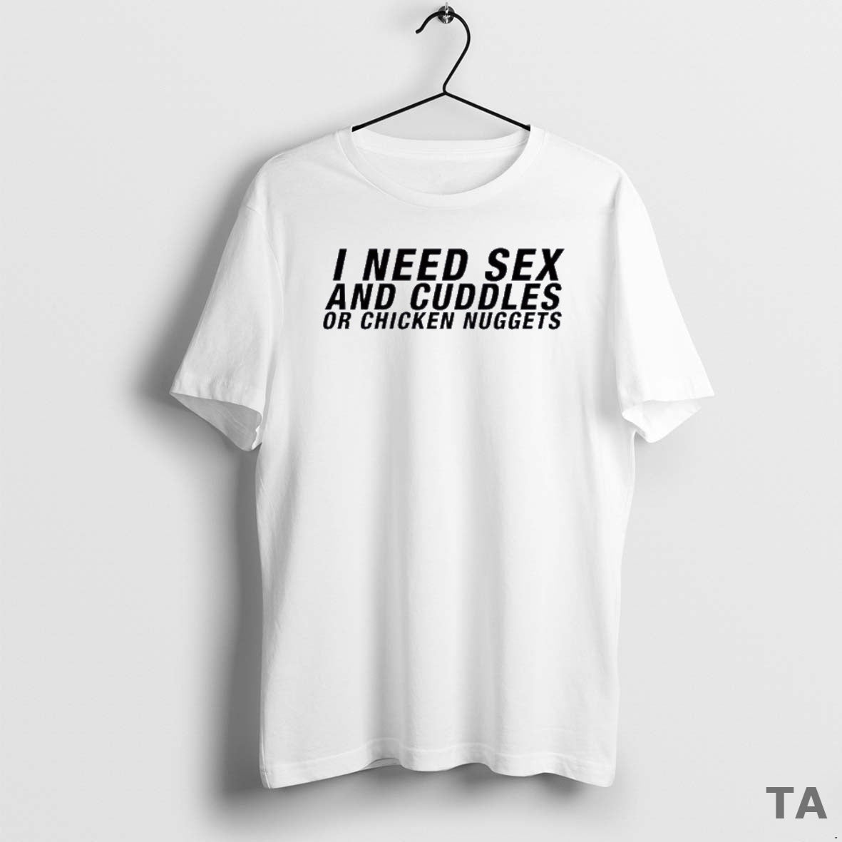 Top I Need Sex And Cuddles Or Chicken Nuggets T Shirt Sweater - clothing by TeeHivey.com